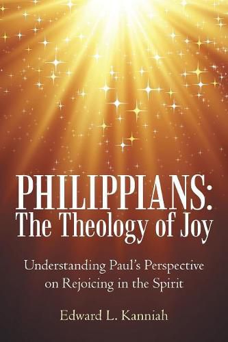 Philippians: the Theology of Joy: Understanding Paul's Perspective on Rejoicing in the Spirit