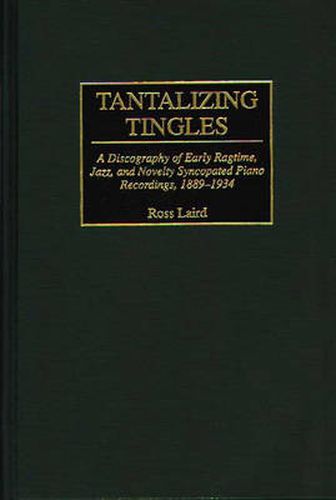 Cover image for Tantalizing Tingles: A Discography of Early Ragtime, Jazz, and Novelty Syncopated Piano Recordings, 1889-1934