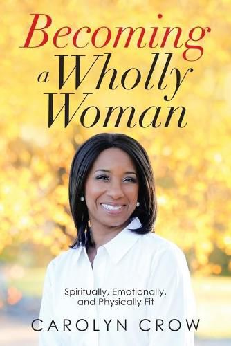 Cover image for Becoming a Wholly Woman: Spiritually, Emotionally, and Physically Fit