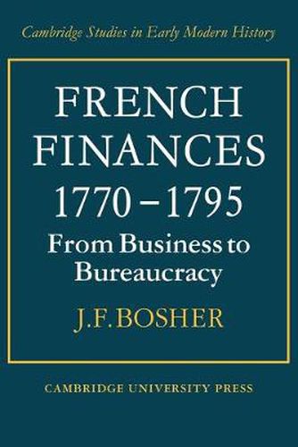 Cover image for French Finances 1770-1795: From Business to Bureaucracy