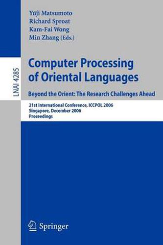 Computer Processing of Oriental Languages. Beyond the Orient: The Research Challenges Ahead: 21st International Conference, ICCPOL 2006, Singapore, December 17-19, 2006, Proceedings