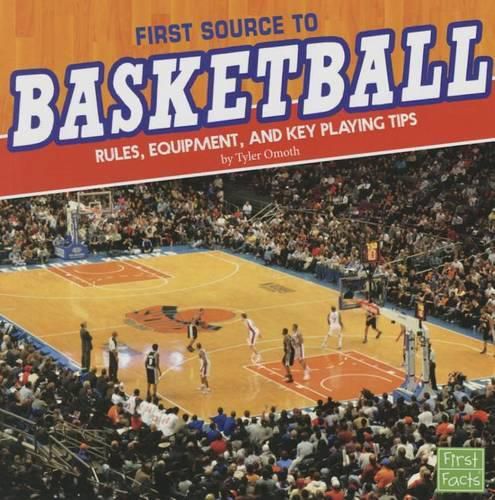 First Source to Basketball: Rules, Equipment, and Key Playing Tips (First Sports Source)