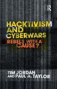 Cover image for Hacktivism and Cyberwars: Rebels with a Cause?