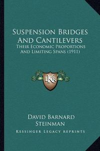 Cover image for Suspension Bridges and Cantilevers: Their Economic Proportions and Limiting Spans (1911)