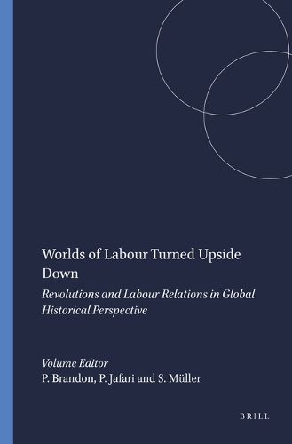 Cover image for Worlds of Labour Turned Upside Down: Revolutions and Labour Relations in Global Historical Perspective