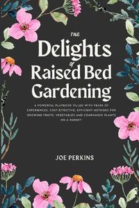 Cover image for The Delights of Raised Bed Gardening