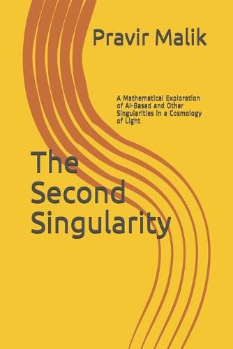 Cover image for The Second Singularity: A Mathematical Exploration of AI-Based and Other Singularities in a Cosmology of Light