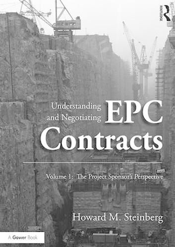 Cover image for Understanding and Negotiating EPC Contracts, Volume 1: The Project Sponsor's Perspective