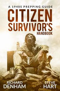 Cover image for Citizen Survivor's Handbook: A 1940s Prepping Guide