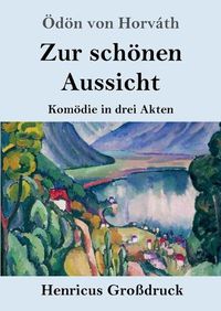 Cover image for Zur schoenen Aussicht (Grossdruck): Komoedie in drei Akten