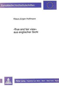 Cover image for -True and Fair View- Aus Englischer Sicht: Dargestellt Am Verhaeltnis Zwischen Bilanzrecht Und Ssap