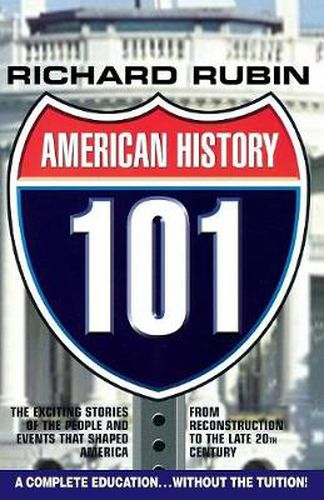 Cover image for American History 101: The Exciting Stories of the People & Events That Shaped America From Reconstruction to the Late 20th Century