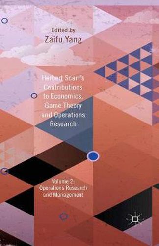 Cover image for Herbert Scarf's Contributions to Economics, Game Theory and Operations Research: Volume 2: Operations Research and Management