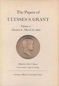 Cover image for The Papers of Ulysses S. Grant v. 4; Jan.8th-Apr.5th 1862