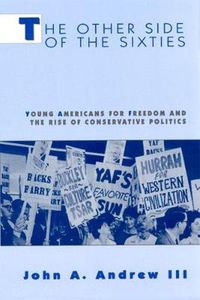 Cover image for The Other Side of the Sixties: Young Americans for Freedom and the Rise of Conservative Politics