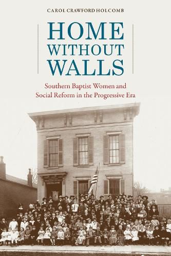 Cover image for Home without Walls: Southern Baptist Women and Social Reform in the Progressive Era