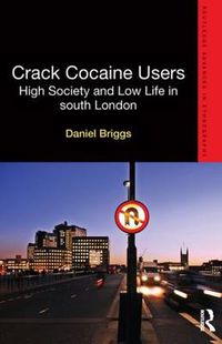 Cover image for Crack Cocaine Users: High Society and Low Life in South London