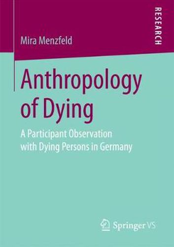 Cover image for Anthropology of Dying: A Participant Observation with Dying Persons in Germany