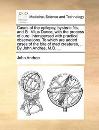 Cover image for Cases of the Epilepsy, Hysteric Fits, and St. Vitus Dance, with the Process of Cure