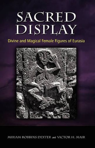 Cover image for Sacred Display: Divine and Magical Female Figures of Eurasia