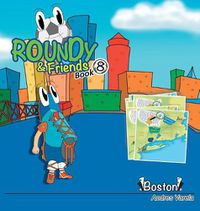 Cover image for Roundy and Friends: Soccertowns Book 8 - Boston