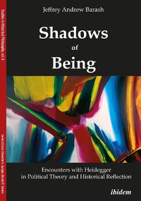 Cover image for Shadows of Being: Encounters with Heidegger in Political Theory and Historical Reflection