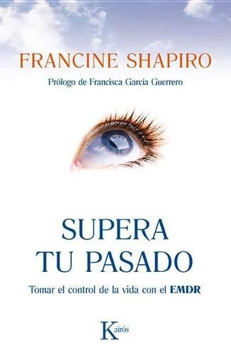 Cover image for Supera Tu Pasado: Tomar El Control de La Vida Con El Emdr
