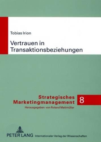 Cover image for Vertrauen in Transaktionsbeziehungen: Marketingwissenschaftliche Grundlegungen Und Praktische Ansatzpunkte Fuer Ein Strategisches Vertrauensmanagement