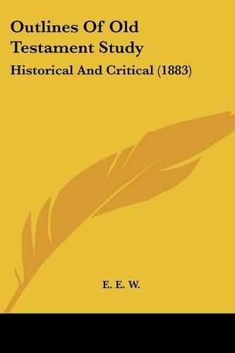 Cover image for Outlines of Old Testament Study: Historical and Critical (1883)