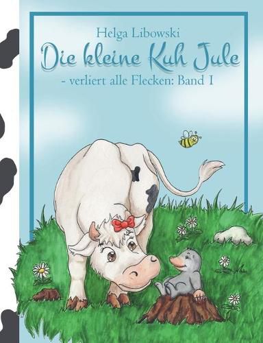 Cover image for Die kleine Kuh Jule - verliert alle Flecken (Band 1): Illustriert von Sandra Boche