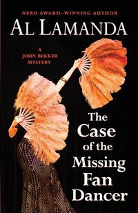 Cover image for The Case of the Missing Fan Dancer: A John Bekker Mystery