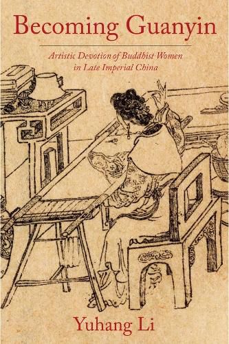 Cover image for Becoming Guanyin: Artistic Devotion of Buddhist Women in Late Imperial China