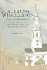 Cover image for Building Charleston: Town and Society in the Eighteenth-Century British Atlantic World