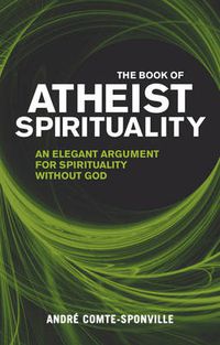 Cover image for The Book of Atheist Spirituality: An Elegant Argument For Spirituality Without God