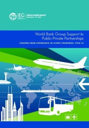 Cover image for World Bank Group support to public-private partnerships: lessons from experience in client countries, FY02-12