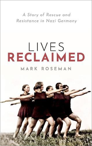 Cover image for Lives Reclaimed: A Story of Rescue and Resistance in Nazi Germany