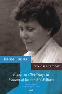 Cover image for From Logos to Christos: Essays on Christology in Honour of Joanne McWilliam