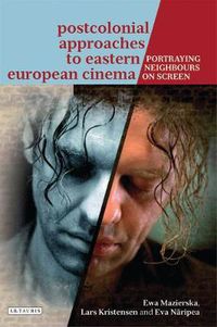 Cover image for Postcolonial Approaches to Eastern European Cinema: Portraying Neighbours on Screen