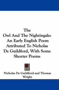 Cover image for The Owl and the Nightingale: An Early English Poem Attributed to Nicholas de Guildford, with Some Shorter Poems