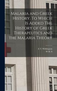 Cover image for Malaria and Greek History. To Which is Added The History of Greek Therapeutics and the Malaria Theory