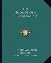 Cover image for The Book of Old English Ballads