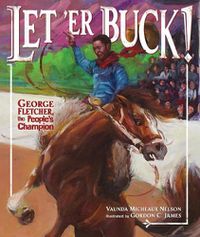 Cover image for Let 'er Buck!: George Fletcher, the People's Champion