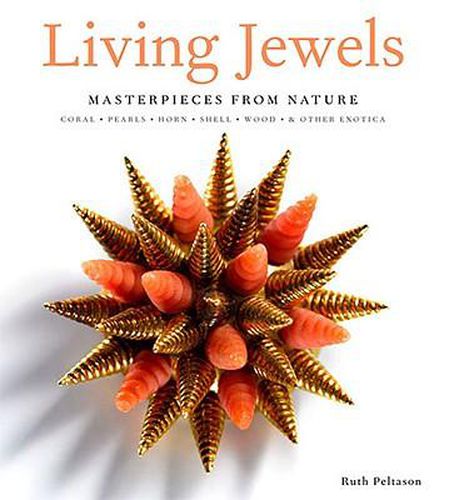 Cover image for Living Jewels: Masterpieces from Nature: Coral, Pearls, Horn, Shell, Wood & Other Exotica