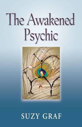 Cover image for The Awakened Psychic: Using Crystal Grids, Reiki & Spirit Guides to Develop Animal Communication, Mediumship & Self Healing