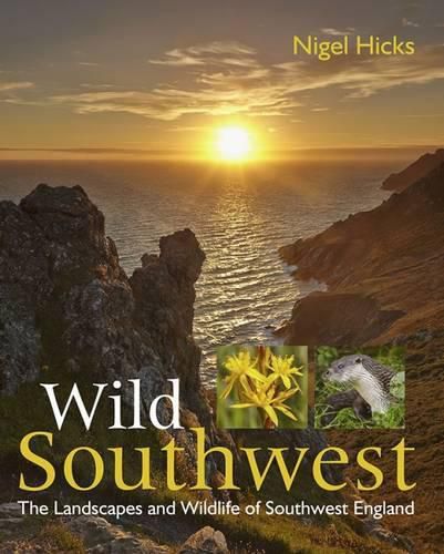 Cover image for Wild Southwest: The Landscapes and Wildlife of Southwest England