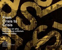 Cover image for From Crisis to Crisis: Reading, Writing and Criticism in Architecture