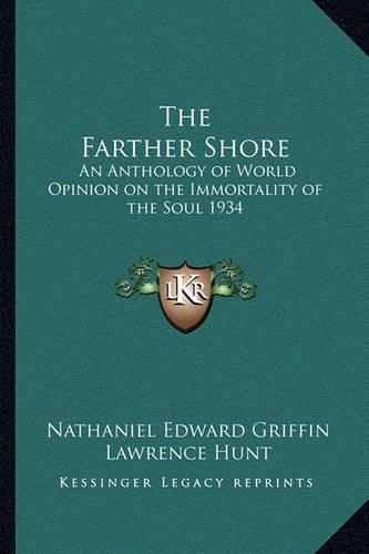 The Farther Shore: An Anthology of World Opinion on the Immortality of the Soul 1934