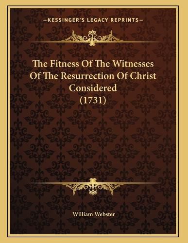 Cover image for The Fitness of the Witnesses of the Resurrection of Christ Considered (1731)