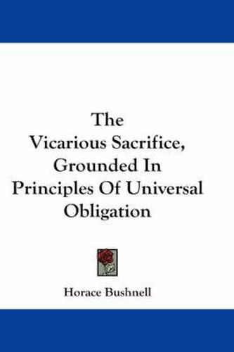 Cover image for The Vicarious Sacrifice, Grounded In Principles Of Universal Obligation