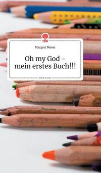 Cover image for Oh my God - mein erstes Buch!!! Life is a Story - story.one